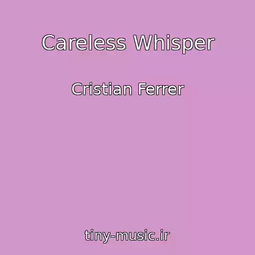 کاور آهنگ Careless Whisper از Cristian Ferrer