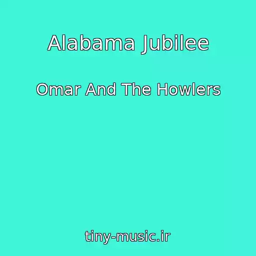 کاور آهنگ Alabama Jubilee از Omar And The Howlers