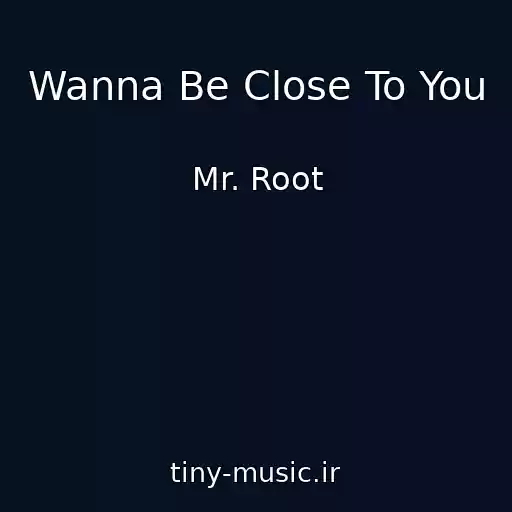 کاور آهنگ Wanna Be Close To You از Mr. Root