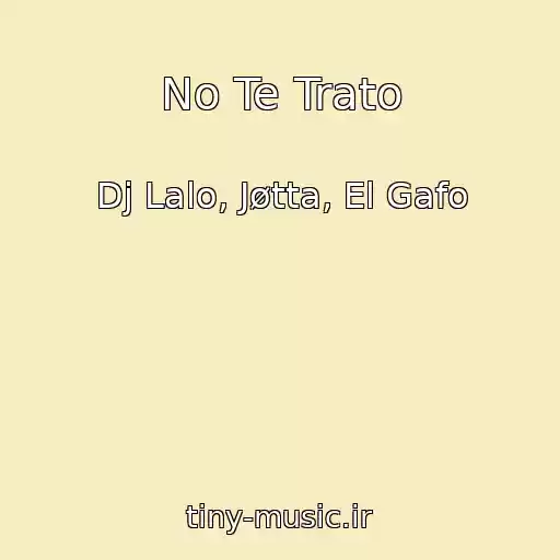 کاور آهنگ No Te Trato از Dj Lalo, Jøtta, El Gafo