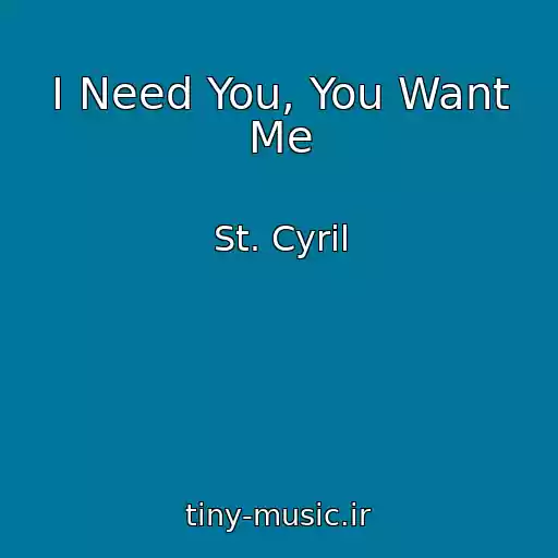 کاور آهنگ I Need You, You Want Me از St. Cyril