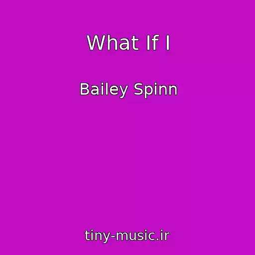 کاور آهنگ What If I از Bailey Spinn
