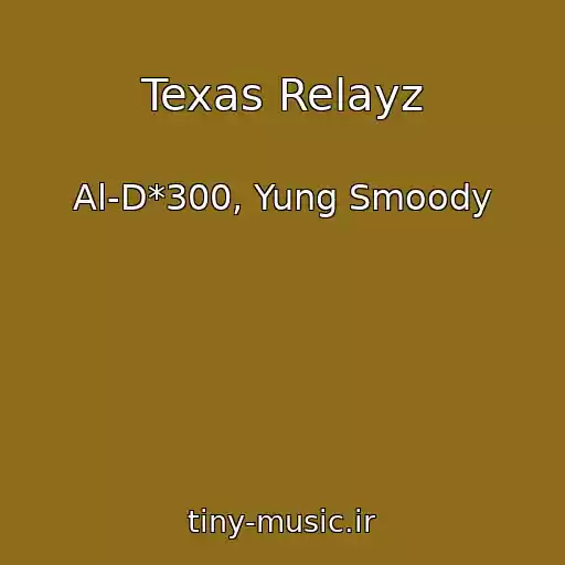 کاور آهنگ Texas Relayz از Al-D*300, Yung Smoody