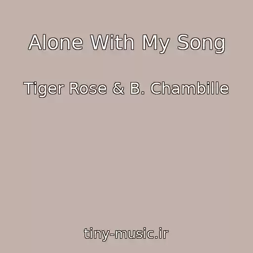 کاور آهنگ Alone With My Song از Tiger Rose & B. Chambille