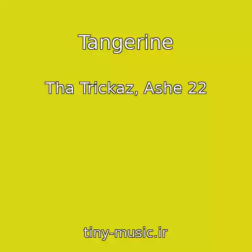 کاور آهنگ Tangerine از Tha Trickaz, Ashe 22