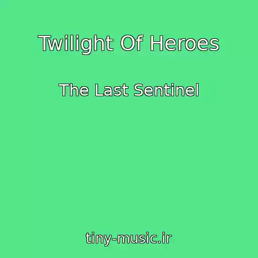 کاور آهنگ Twilight Of Heroes از The Last Sentinel