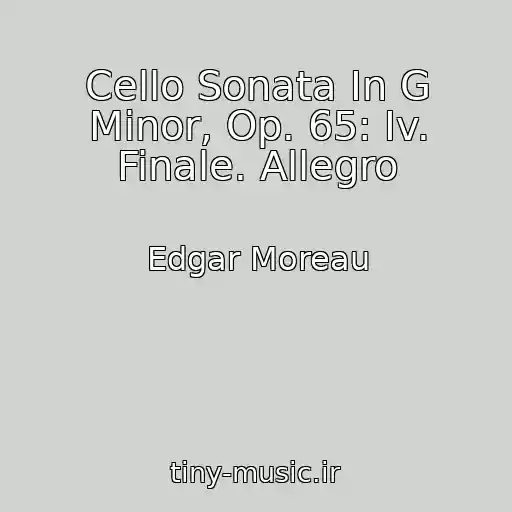 کاور آهنگ Cello Sonata In G Minor, Op. 65: Iv. Finale. Allegro از Edgar Moreau