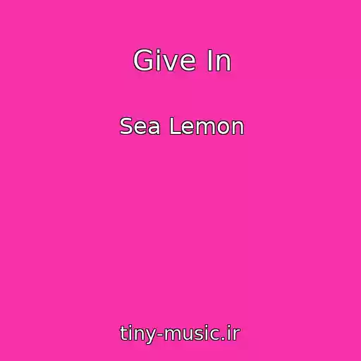 کاور آهنگ Give In از Sea Lemon