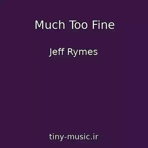 کاور آهنگ Much Too Fine از Jeff Rymes