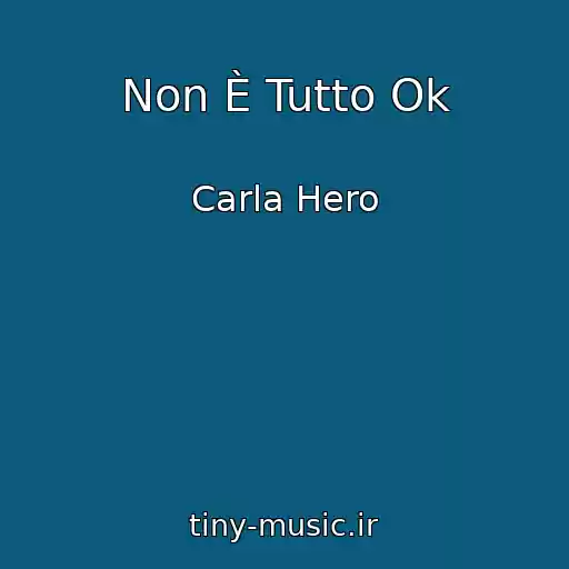 کاور آهنگ Non È Tutto Ok از Carla Hero