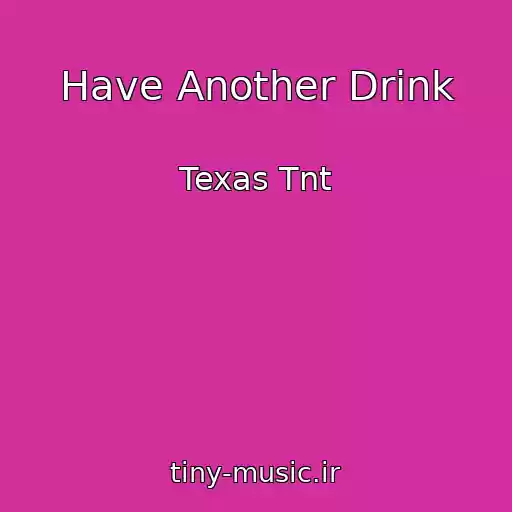 کاور آهنگ Have Another Drink از Texas Tnt