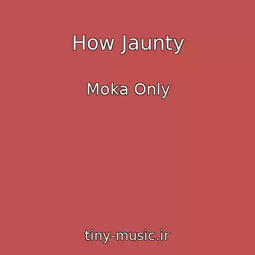 کاور آهنگ How Jaunty از Moka Only