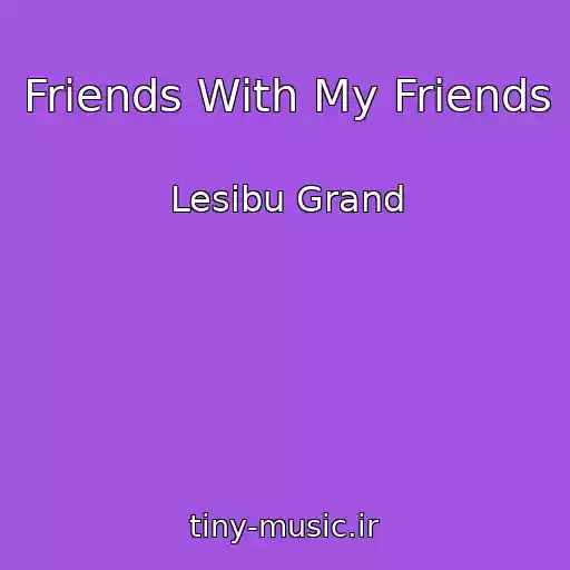 کاور آهنگ Friends With My Friends از Lesibu Grand