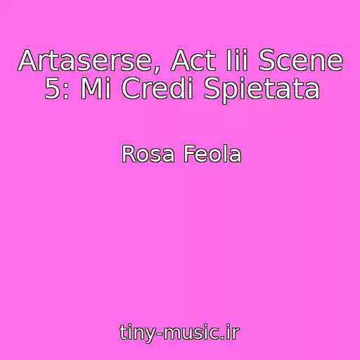 کاور آهنگ Artaserse, Act Iii Scene 5: Mi Credi Spietata از Rosa Feola