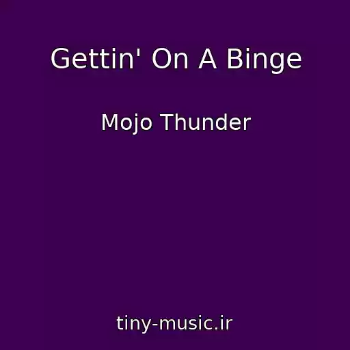 کاور آهنگ Gettin' On A Binge از Mojo Thunder