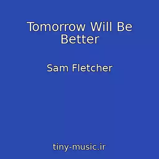 کاور آهنگ Tomorrow Will Be Better از Sam Fletcher