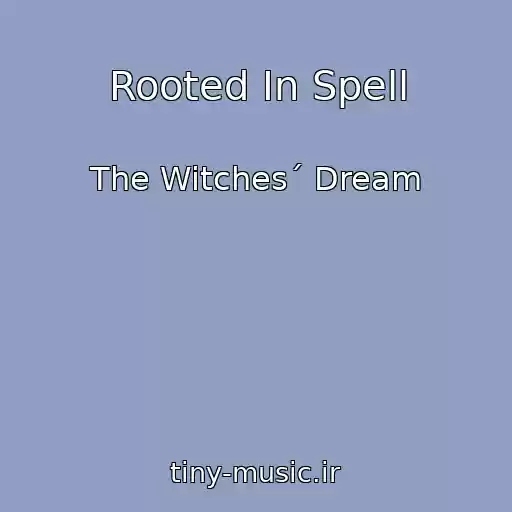 کاور آهنگ Rooted In Spell از The Witches´ Dream
