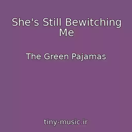 کاور آهنگ She's Still Bewitching Me از The Green Pajamas