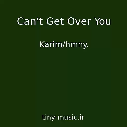 کاور آهنگ Can't Get Over You از Karim/hmny.