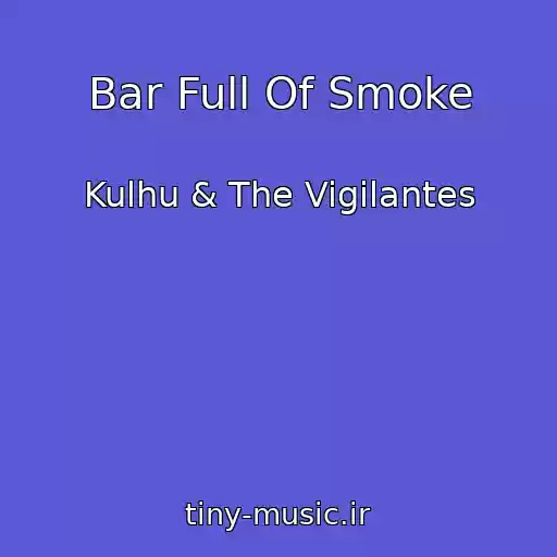 کاور آهنگ Bar Full Of Smoke از Kulhu & The Vigilantes