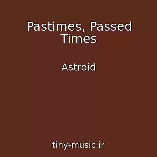 کاور آهنگ Pastimes, Passed Times از Astroid