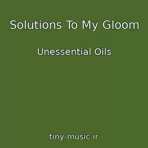 کاور آهنگ Solutions To My Gloom از Unessential Oils