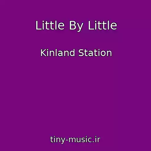 کاور آهنگ Little By Little از Kinland Station