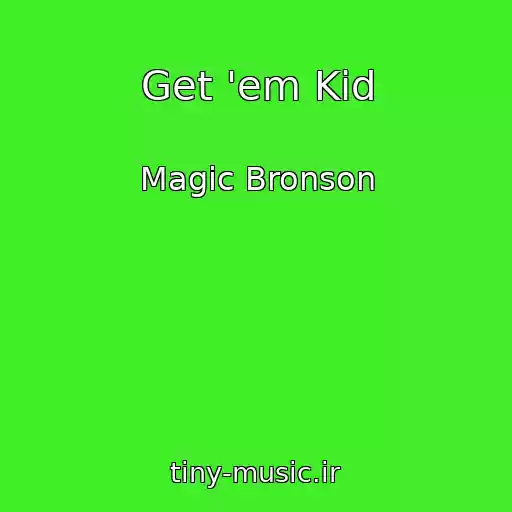 کاور آهنگ Get 'em Kid از Magic Bronson