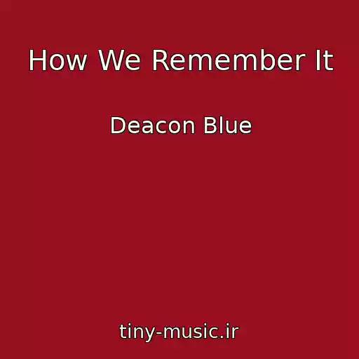 کاور آهنگ How We Remember It از Deacon Blue