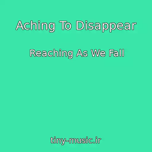 کاور آهنگ Aching To Disappear از Reaching As We Fall