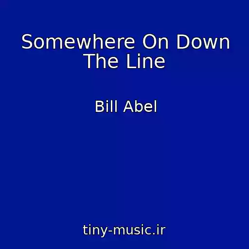 کاور آهنگ Somewhere On Down The Line از Bill Abel