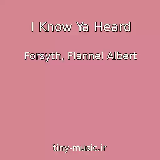 کاور آهنگ I Know Ya Heard از Forsyth, Flannel Albert