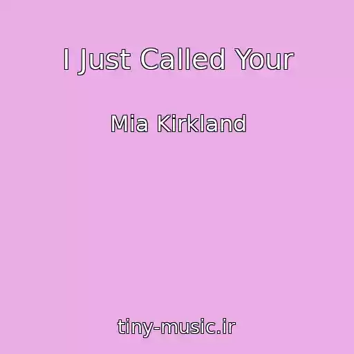کاور آهنگ I Just Called Your از Mia Kirkland