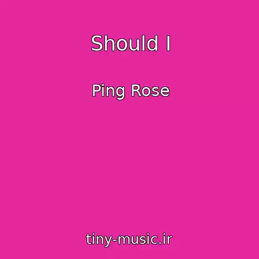 کاور آهنگ Should I از Ping Rose