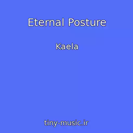 کاور آهنگ Eternal Posture از Kaela