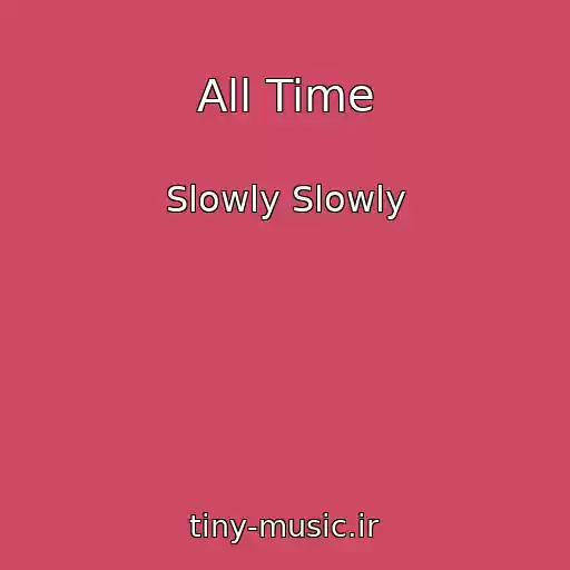 کاور آهنگ All Time از Slowly Slowly