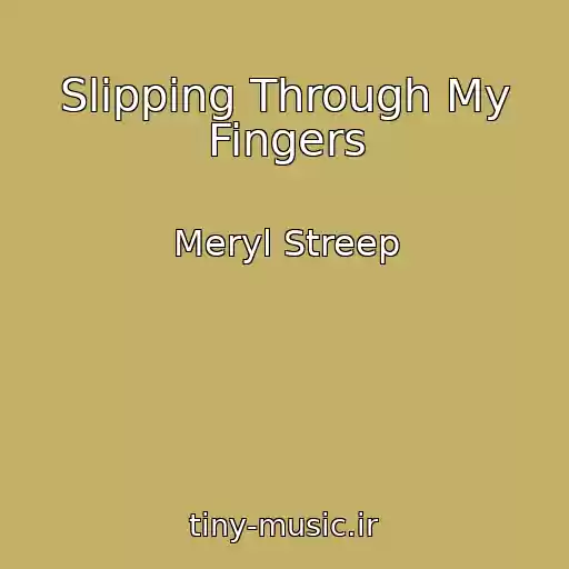کاور آهنگ Slipping Through My Fingers از Meryl Streep