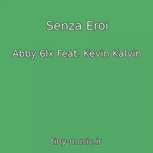 کاور آهنگ Senza Eroi از Abby 6Ix Feat. Kevin Kalvin