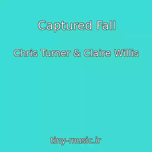 کاور آهنگ Captured Fall از Chris Turner & Claire Willis