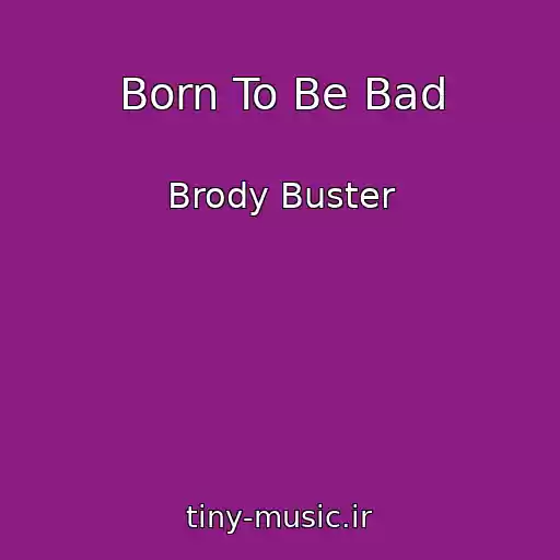 کاور آهنگ Born To Be Bad از Brody Buster