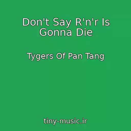کاور آهنگ Don't Say R'n'r Is Gonna Die از Tygers Of Pan Tang
