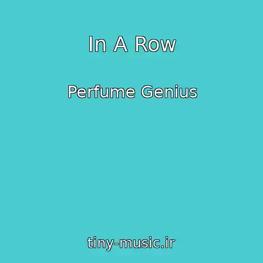 کاور آهنگ In A Row از Perfume Genius