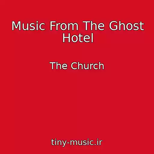 کاور آهنگ Music From The Ghost Hotel از The Church