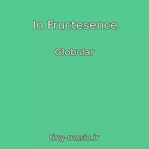 کاور آهنگ In Fructesence از Globular