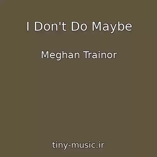 کاور آهنگ I Don't Do Maybe از Meghan Trainor