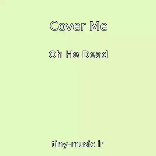 کاور آهنگ Cover Me از Oh He Dead
