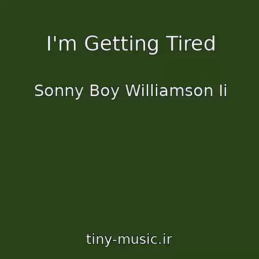 کاور آهنگ I'm Getting Tired از Sonny Boy Williamson Ii