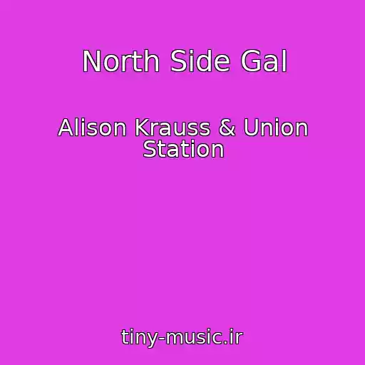 کاور آهنگ North Side Gal از Alison Krauss & Union Station