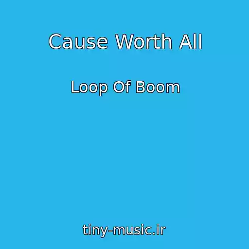 کاور آهنگ Cause Worth All از Loop Of Boom