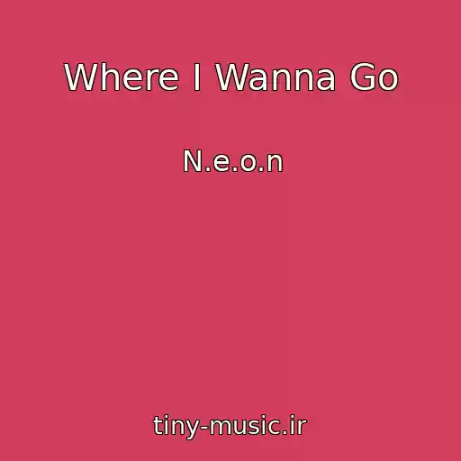 کاور آهنگ Where I Wanna Go از N.e.o.n